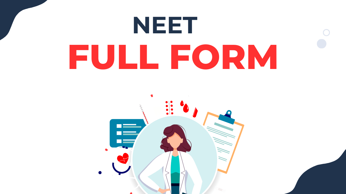 NEET Full Form - National Eligibility Cum Entrance Test - Explained